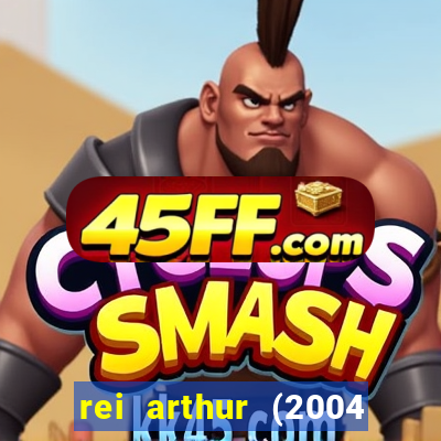 rei arthur (2004 assistir online)